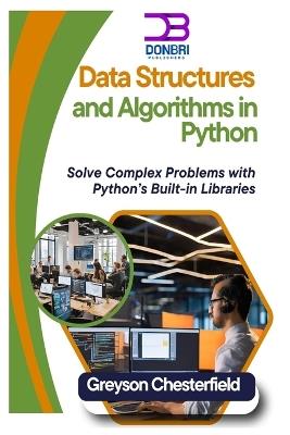 Data Structures and Algorithms in Python: Solve Complex Problems with Python's Built-in Libraries - Greyson Chesterfield - cover