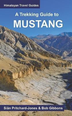 A Trekking Guide to Mustang: Upper and Lower Mustang - Bob Gibbons,Pawan Shakya,Map House - cover