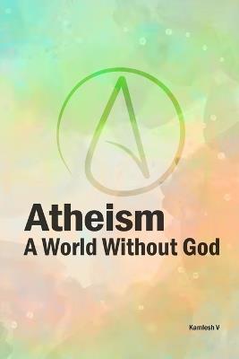 Atheism: A World Without God - Kamlesh V - cover