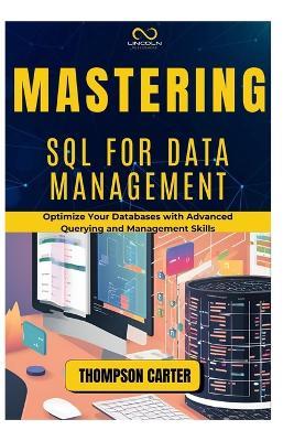 Mastering SQL for Data Management: Optimize Your Databases with Advanced Querying and Management Skills - Thompson Carter - cover