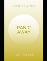 Panic Away: Break the cycle of panic, regain control, reclaim peace, and live with confidence.A Self-Help Book.