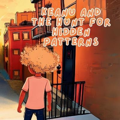 Keanu and the Hunt for Hidden Patterns: A Pattern-Finding Adventure About Embracing Uniqueness - Kaya Houston - cover