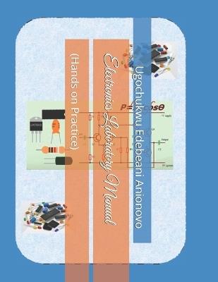 Electronics Laboratory Manual: (Hands on Practice) - Ugochukwu Edebeani Anionovo - cover