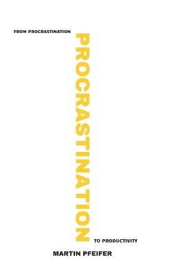 Procrastination: from procrastination to productivity - Martin Pfeifer - cover
