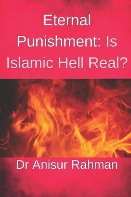 Eternal Punishment: Is Islamic Hell Real? - Anisur Rahman - cover