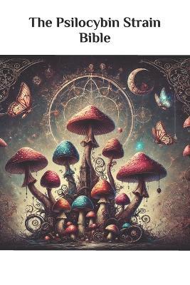 The Psilocybin Strain Bible - Jon Allen Stamets - cover