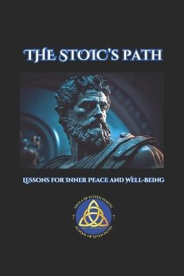 The Stoic's Path: Lessons for Inner Peace and Well-Being - School Of Seven Paths - cover