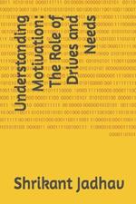 Understanding Motivation: The Role of Drives and Needs