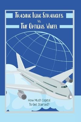 Trading Long Strangles vs. The Options Wheel: How Much Capital to Get Started? - Joshua King - cover