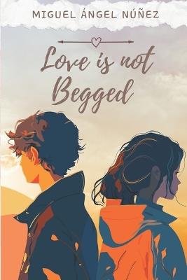 Love is not Begged - Miguel Ángel Núñez - cover