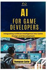 AI for Game Developers: Integrating Artificial Intelligence into Game Design and Development