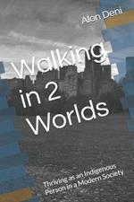 Walking in 2 Worlds: Thriving as an Indigenous Person in a Modern Society
