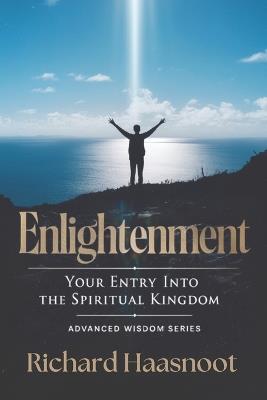 Enlightenment: Your Entry Into the Spiritual Kingdom - Richard Haasnoot - cover