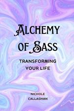 Alchemy of Sass - Transforming Your Life