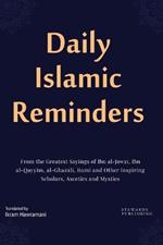 Daily Islamic Reminders: From the Greatest Sayings of Ibn al-Jawzi, Ibn al-Qayyim, al-Ghazali, Rumi and Other Great Scholars, Ascetics and Mystics