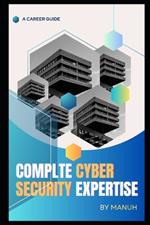 Complte Cyber Security Expertise: A Whole Cybersecurity Course