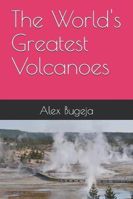 The World's Greatest Volcanoes - Alex Bugeja - cover