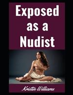Exposed as a Nudist: Revealing the Naked Truth About Living a Life Without Clothes