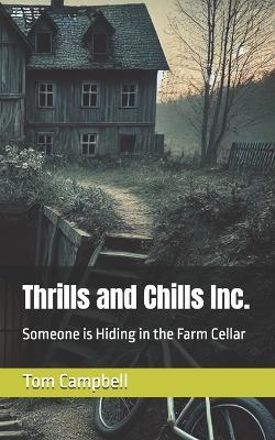 Thrills and Chills Inc.: Someone is Hiding in the Farm Cellar - Tom Campbell - cover