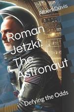 Roman Jetzki: The Astronaut: Defying the Odds