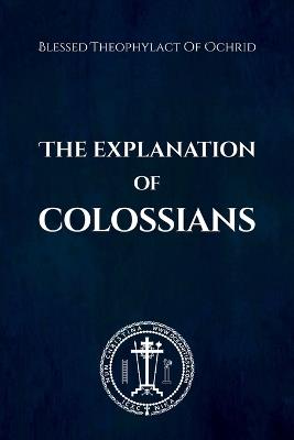 The Explanation of Colossians - Nun Christina,Blessed Theophylact Of Ochrid - cover