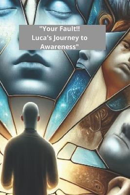 "Your Fault!! Luca's Journey to Awareness": "A Journey of Growth and Responsibility in Adolescence" - Luna Stellata - cover