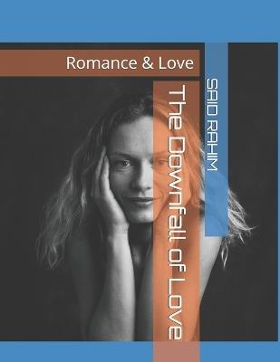 The Downfall of Love: Romance & Love - Jhon Whick,Said Rahim - cover