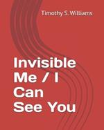 Invisible Me / I Can See You