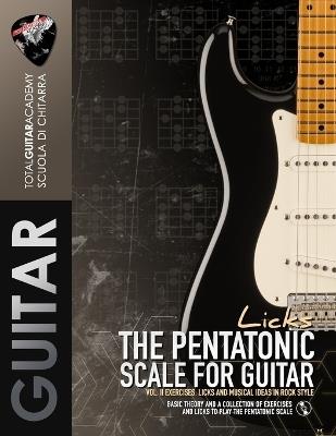 The Pentatonic Scale LICKS Vol.II: Exercises, Licks and Musical ideas in Rock style - Francesco Fareri,Total Guitar Academy - cover
