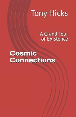 Cosmic Connections: A Grand Tour of Existence - Tony Hicks - cover