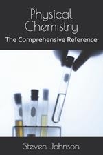 Physical Chemistry: The Comprehensive Reference