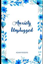 Anxiety Unplugged: Unplug from Anxiety, Reconnect with Peace