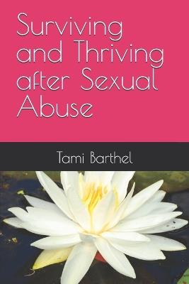 Surviving and Thriving after Sexual Abuse - Tami Barthel - cover