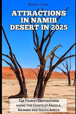 Attractions in Namib Desert in 2025: Top Tourist Destinations along the Coasts of Angola, Namibia and South Africa - Sharron Carter - cover
