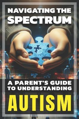 Navigating the Spectrum: A Parent's Guide to Understanding Autism - Tony Shark - cover
