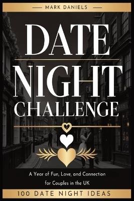 Date Night Challenge: A Year of Fun, Love, and Connection for Couples - Mark Daniels - cover