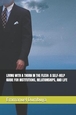 Living with a Thorn in the Flesh: A Self-Help Guide for Institutions, Relationships, and Life - Emmanuel Dumbuya - cover