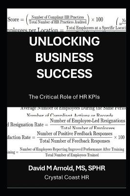 Unlocking Business Success: The Critical Role of HR KPIs - David M Arnold - cover