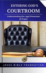 Entering God's Courtroom: Understanding the Legal Dimension of Prayer