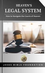 Heaven's Legal System: How to Navigate the Courts of Heaven