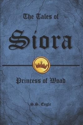 The Tales of Siora: Princess of Woad - S S Engle - cover