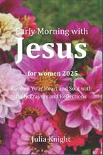 Early Morning with JESUS for women 2025: A Year of Spiritual Growth and Transformation
