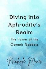 Diving into Aphrodite's Realm: The Power of the Oceanic Goddess