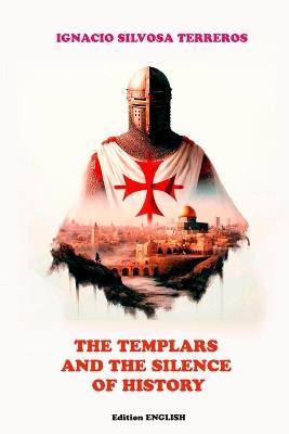The Templars and the Silence of History - Ignacio Silvosa Terreros - cover