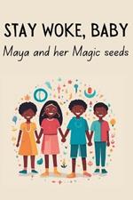 Stay Woke, Baby: Maya and her Magic Seeds