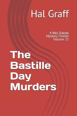 The Bastille Day Murders: A Wes Oakley Mystery Thriller Volume 21 - Hal Graff - cover