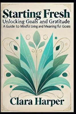 Starting Fresh: Unlocking Goals and Gratitude - Clara Harper - cover