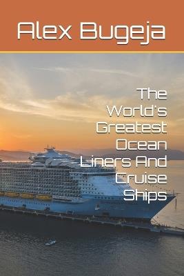The World's Greatest Ocean Liners And Cruise Ships - Alex Bugeja - cover