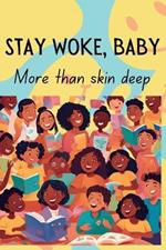 Stay Woke, Baby: More than skin deep A book about diversity, race and inclusion for children and early teens