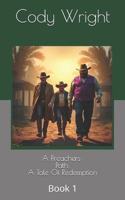 A Preachers Path: A Tale Of Redemption - Cody Dale Wright - cover